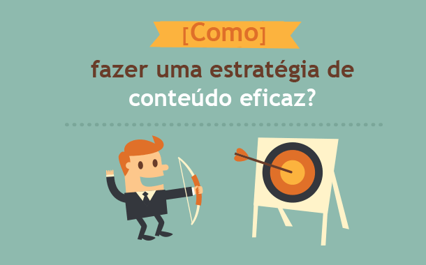 [Como] fazer uma estratégia de conteúdo eficaz?