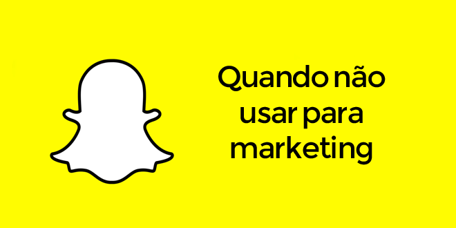 Snapchat para o marketing? Quando não usá-lo!