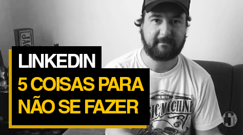 LinkedIn: 5 Coisas para NÃO se fazer no LinkedIn | JobCast #3