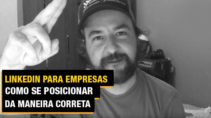 Linkedin para empresas : como se posicionar da maneira correta?