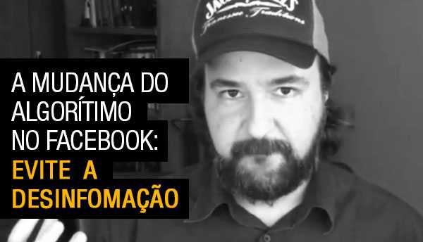 A mudança no algorítimo do Facebook e a desinformação na rede