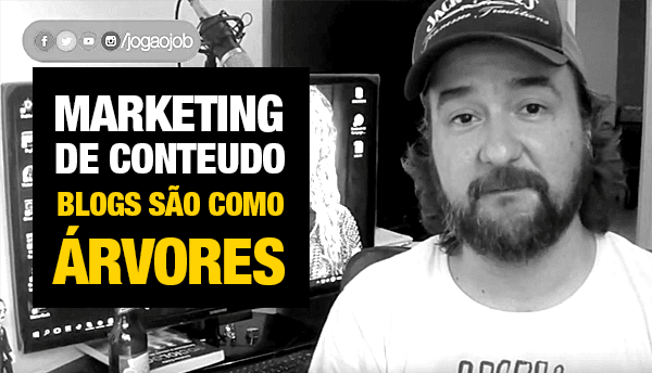 Marketing de Conteúdo: Blogs são como árvores! | JobCast 24