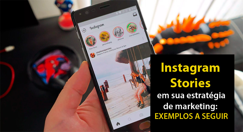Instagram Stories em sua estratégia de marketing: exemplos a seguir